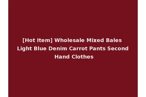 [Hot Item] Wholesale Mixed Bales Light Blue Denim Carrot Pants Second Hand Clothes