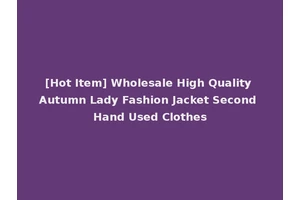 [Hot Item] Wholesale High Quality Autumn Lady Fashion Jacket Second Hand Used Clothes