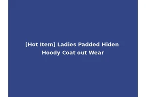 [Hot Item] Ladies Padded Hiden Hoody Coat out Wear
