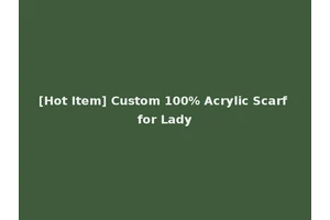 [Hot Item] Custom 100% Acrylic Scarf for Lady