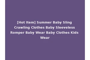 [Hot Item] Summer Baby Sling Crawling Clothes Baby Sleeveless Romper Baby Wear Baby Clothes Kids Wear