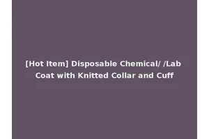 [Hot Item] Disposable Chemical/ /Lab Coat with Knitted Collar and Cuff