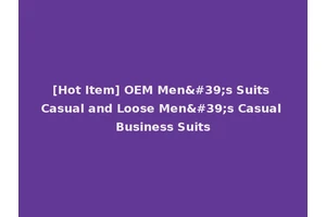 [Hot Item] OEM Men's Suits Casual and Loose Men's Casual Business Suits