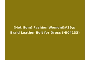 [Hot Item] Fashion Women's Braid Leather Belt for Dress (HJ04133)