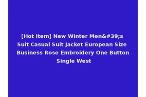 [Hot Item] New Winter Men's Suit Casual Suit Jacket European Size Business Rose Embroidery One Button Single West