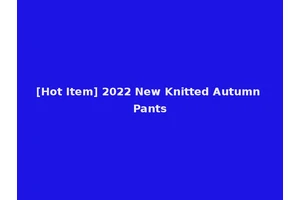 [Hot Item] 2022 New Knitted Autumn Pants