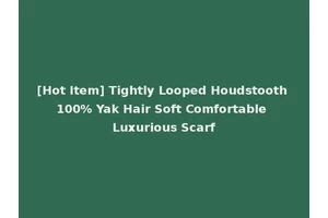 [Hot Item] Tightly Looped Houdstooth 100% Yak Hair Soft Comfortable Luxurious Scarf