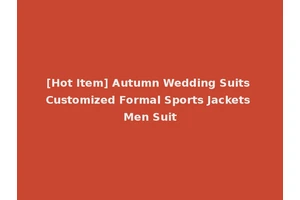 [Hot Item] Autumn Wedding Suits Customized Formal Sports Jackets Men Suit