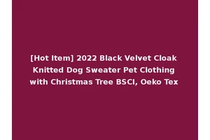 [Hot Item] 2022 Black Velvet Cloak Knitted Dog Sweater Pet Clothing with Christmas Tree BSCI, Oeko Tex