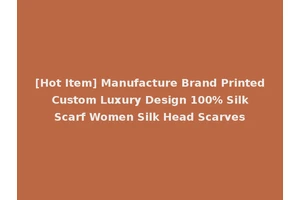 [Hot Item] Manufacture Brand Printed Custom Luxury Design 100% Silk Scarf Women Silk Head Scarves