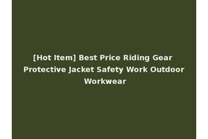 [Hot Item] Best Price Riding Gear Protective Jacket Safety Work Outdoor Workwear