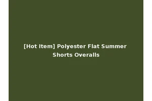 [Hot Item] Polyester Flat Summer Shorts Overalls