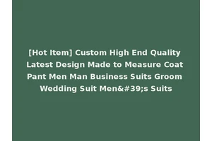 [Hot Item] Custom High End Quality Latest Design Made to Measure Coat Pant Men Man Business Suits Groom Wedding Suit Men's Suits