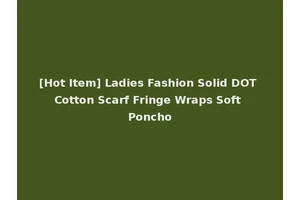 [Hot Item] Ladies Fashion Solid DOT Cotton Scarf Fringe Wraps Soft Poncho