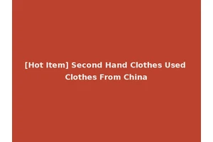 [Hot Item] Second Hand Clothes Used Clothes From China