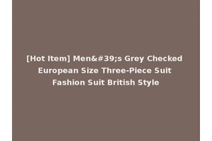 [Hot Item] Men's Grey Checked European Size Three-Piece Suit Fashion Suit British Style