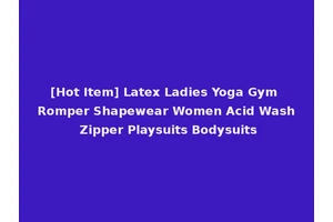 [Hot Item] Latex Ladies Yoga Gym Romper Shapewear Women Acid Wash Zipper Playsuits Bodysuits