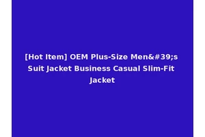 [Hot Item] OEM Plus-Size Men's Suit Jacket Business Casual Slim-Fit Jacket