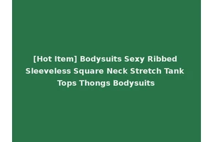 [Hot Item] Bodysuits Sexy Ribbed Sleeveless Square Neck Stretch Tank Tops Thongs Bodysuits