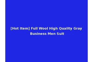 [Hot Item] Full Wool High Quality Gray Business Men Suit
