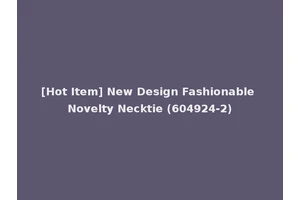 [Hot Item] New Design Fashionable Novelty Necktie (604924-2)