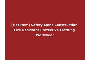 [Hot Item] Safety Mens Construction Fire Resistant Protective Clothing Workwear