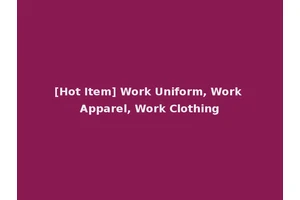 [Hot Item] Work Uniform, Work Apparel, Work Clothing