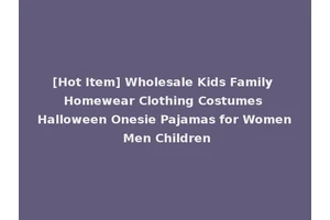 [Hot Item] Wholesale Kids Family Homewear Clothing Costumes Halloween Onesie Pajamas for Women Men Children