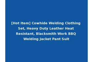 [Hot Item] Cowhide Welding Clothing Set, Heavy Duty Leather Heat Resistant, Blacksmith Work BBQ Welding Jacket Pant Suit