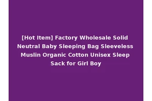 [Hot Item] Factory Wholesale Solid Neutral Baby Sleeping Bag Sleeveless Muslin Organic Cotton Unisex Sleep Sack for Girl Boy