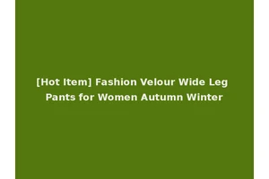 [Hot Item] Fashion Velour Wide Leg Pants for Women Autumn Winter