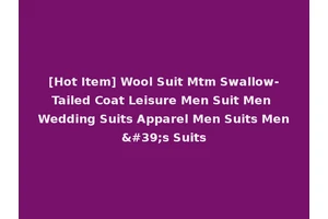 [Hot Item] Wool Suit Mtm Swallow-Tailed Coat Leisure Men Suit Men Wedding Suits Apparel Men Suits Men's Suits