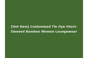 [Hot Item] Customized Tie Dye Short-Sleeved Bamboo Women Loungewear