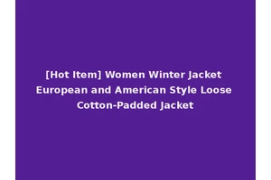 [Hot Item] Women Winter Jacket European and American Style Loose Cotton-Padded Jacket