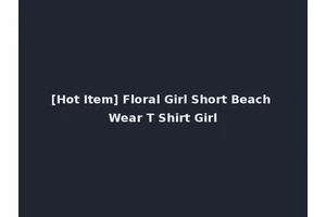 [Hot Item] Floral Girl Short Beach Wear T Shirt Girl