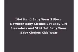 [Hot Item] Baby Wear 2 Piece Newborn Baby Clothes Set Baby Girl Sleeveless and Skirt Set Baby Wear Baby Clothes Kids Wear