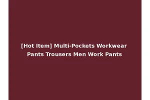 [Hot Item] Multi-Pockets Workwear Pants Trousers Men Work Pants