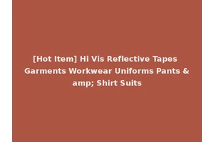 [Hot Item] Hi Vis Reflective Tapes Garments Workwear Uniforms Pants &amp; Shirt Suits