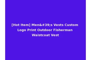 [Hot Item] Men's Vests Custom Logo Print Outdoor Fisherman Waistcoat Vest