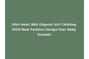 [Hot Item] Bkd Organic Girl Clothing 2019 New Fashion Design Star Baby Romper