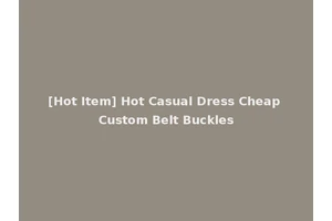 [Hot Item] Hot Casual Dress Cheap Custom Belt Buckles
