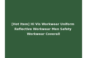 [Hot Item] Hi Vis Workwear Uniform Reflective Workwear Men Safety Workwear Coverall