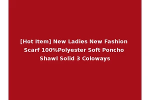 [Hot Item] New Ladies New Fashion Scarf 100%Polyester Soft Poncho Shawl Solid 3 Coloways
