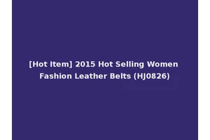 [Hot Item] 2015 Hot Selling Women Fashion Leather Belts (HJ0826)