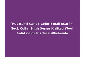 [Hot Item] Candy Color Small Scarf ~ Neck Collar High Sense Knitted Wool Solid Color Ins Tide Wholesale
