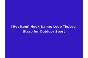 [Hot Item] Hook &amp; Loop Tie/Leg Strap for Outdoor Sport