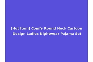 [Hot Item] Comfy Round Neck Cartoon Design Ladies Nightwear Pajama Set