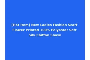 [Hot Item] New Ladies Fashion Scarf Flower Printed 100% Polyester Soft Silk Chiffon Shawl