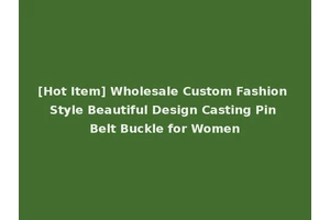 [Hot Item] Wholesale Custom Fashion Style Beautiful Design Casting Pin Belt Buckle for Women