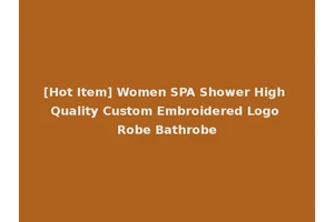 [Hot Item] Women SPA Shower High Quality Custom Embroidered Logo Robe Bathrobe